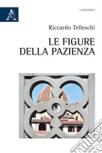 Le figure della pazienza libro di Telleschi Riccardo