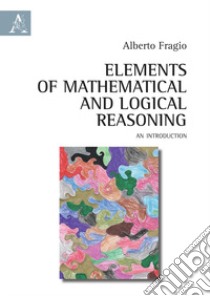 Elements of mathematical and logical reasoning. An introduction libro di Fragio Gistau Alberto