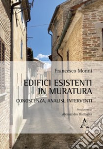 Edifici esistenti in muratura: conoscenza, analisi, interventi libro di Monni Francesco