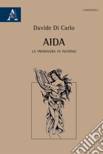 Aida. La primavera in inverno libro di Di Carlo Davide