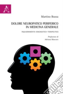 Dolore neuropatico periferico in Medicina Generale. Inquadramento diagnostico-terapeutico libro di Bussa Martino