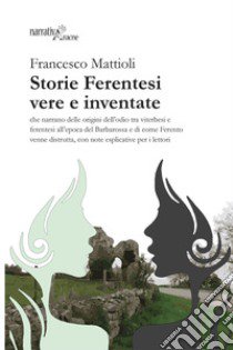 Storie ferentesi vere e inventate libro di Mattioli Francesco