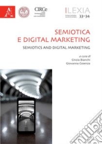 Lexia. Rivista di semiotica. Vol. 33-34: Semiotica e Digital Marketing-Semiotics and Digital Marketing libro di Bianchi C. (cur.); Cosenza G. (cur.)