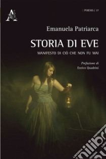 Storia di Eve. Manifesto di ciò che non fu mai libro di Patriarca Emanuela