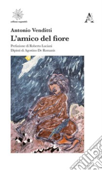 L'amico del fiore libro di Venditti Antonio