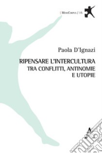 Ripensare l'intercultura tra conflitti, antinomie e utopie libro di D'Ignazi Paola