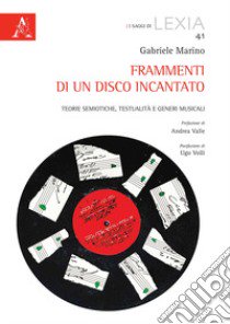 Frammenti di un disco incantato. Teorie semiotiche, testualità e generi musicali libro di Marino Gabriele