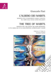 L'albero dei MABits. Manifesto per un rinascimento umano e artistico nel tempo delle nuvole super intelligenti libro di Flati Giancarlo