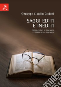 Saggi editi e inediti. Saggi critici di filosofia e storia della filosofia libro di Godani Giuseppe Claudio