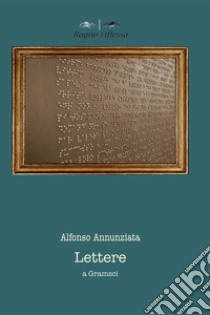 Lettere a Gramsci libro di Annunziata Alfonso