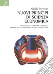 Nuovi principi di scienza economica. Sistema di economia naturale: pianificazione, liberismo, meritocrazia libro di Portolan Giulio