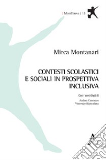 Contesti scolastici e sociali in prospettiva inclusiva libro di Montanari Mirca