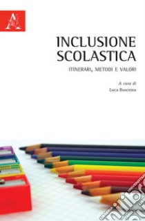 Inclusione scolastica. Itinerari, metodi e valori libro di Buscema L. (cur.)