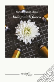 Indagini di fuoco libro di Sodano Maria Rosaria