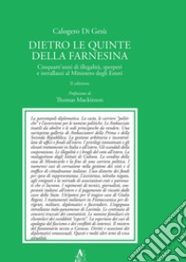 Dietro le quinte della Farnesina. Cinquant'anni di illegalità, sperperi e intrallazzi al Ministero degli Esteri libro di Di Gesù Calogero