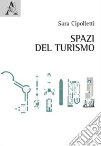 Spazi del turismo libro di Cipolletti Sara