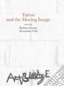 Tattoo and the Moving Image libro di Grespi B. (cur.); Violi A. (cur.)