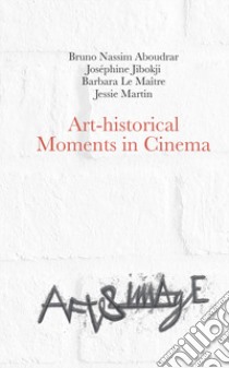 Art-historical Moments in Cinema libro di Le Maître B. (cur.); Aboudrar B. (cur.); Jibokji J. (cur.)