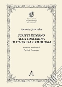 Antonio Jerocades. Scritti intorno alla concordia di filosofia e filologia libro di Lomonaco Fabrizio