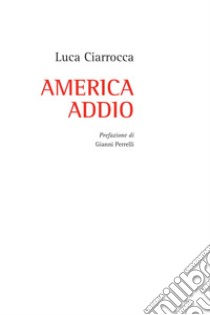 America Addio libro di Ciarrocca Luca