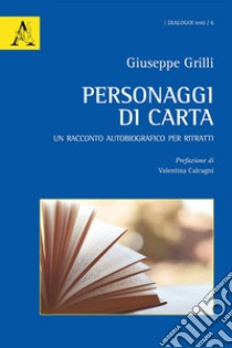 Personaggi di carta. Un racconto autobiografico per ritratti libro di Grilli Giuseppe