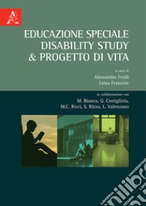 Educazione speciale. Disability Study & Progetto di Vita libro di Frolli A. (cur.); Franzese L. (cur.)