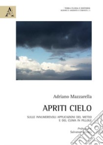 Apriti cielo. Sulle innumerevoli applicazioni del meteo e del clima in pillole libro di Mazzarella Adriano