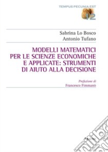 Modelli matematici per le scienze economiche e applicate: strumenti di aiuto alla decisione libro di Lo Bosco Sabrina; Tufano Antonio