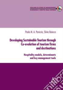 Developing Sustainable Tourism through Co-evolution of tourism firms and destinations libro di Baiocco Silvia; Paniccia Paola