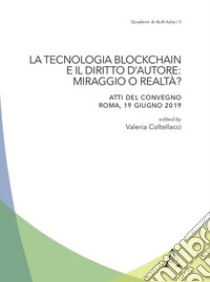 La tecnologia blockchain e il diritto d'autore: miraggio o realtà? libro di Coltellacci Valeria