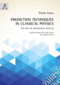 Prediction techniques in classical physics. The role of dimensional analysis libro di Jossa Paolo