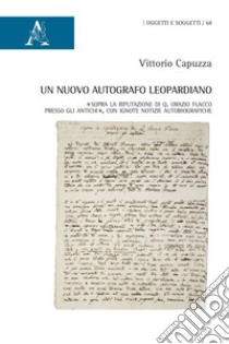 Un nuovo autografo leopardiano. «Sopra la riputazione di Q. Orazio Flacco presso gli antichi», con ignote notizie autobiografiche libro di Capuzza Vittorio