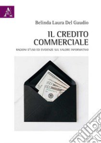 Il credito commerciale. Ragioni d'uso ed evidenze sul valore informativo libro di Del Gaudio Belinda Laura