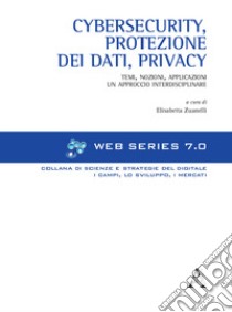 Cybersecurity, protezione dei dati, privacy. Temi, nozioni, applicazioni. Un approccio interdisciplinare libro di Zuanelli E. (cur.)