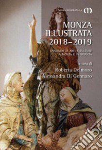 Monza illustrata (2018-2019). Annuario di arti e culture a Monza e in Brianza libro di Delmoro R. (cur.); Di Gennaro A. (cur.)