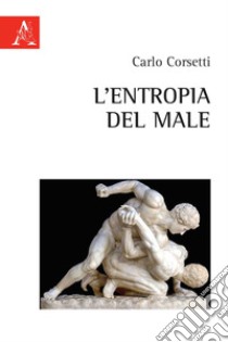 L'entropia del male libro di Corsetti Carlo