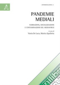 Pandemie mediali. Narrazioni, socializzazioni e contaminazioni del MediaVirus libro di De Luca V. (cur.); Spalletta M. (cur.)