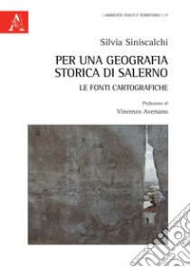 Per una geografia storica di Salerno: le fonti cartografiche libro di Siniscalchi Silvia