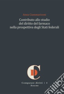 Contributo allo studio del diritto del farmaco nella prospettiva degli Stati federali libro di Ciammariconi Anna