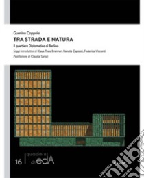 Tra strada e natura. Il quartiere diplomatico di Berlino libro di Coppola G. (cur.)