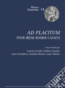 Ad placitum. Pour Irène Rosier-Catach libro di Cesalli L. (cur.); Goubier F. (cur.); Grondeux A. (cur.)