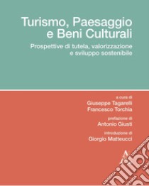 Turismo, paesaggio e beni culturali. Prospettive di tutela, valorizzazione e sviluppo sostenibile libro di Torchia F. (cur.); Tagarelli G. (cur.)