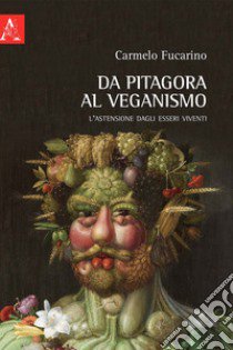 Da Pitagora al veganismo. L'astensione dagli esseri viventi libro di Fucarino Carmelo