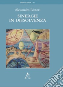 Sinergie in dissolvenza libro di Ristori Alessandro