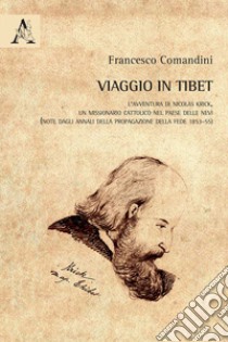 Viaggio in Tibet. L'avventura di Nicolas Krick, un missionario cattolico nel paese delle nevi (note dagli Annali della Propagazione della Fede 1853-55) libro di Comandini Francesco