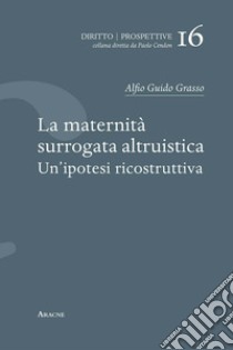 La maternità surrogata altruistica. Un'ipotesi ricostruttiva libro di Grasso Alfio Guido