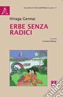 Erbe senza radici libro di Hiraga Gennai; Pallone C. (cur.)