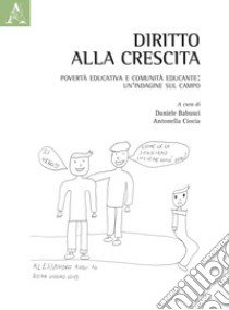 Diritto alla crescita. Povertà educativa e comunità educante: un'indagine sul campo libro di Addotta Saveria; Casaregola Angela; Babusci D. (cur.); Ciocia A. (cur.)