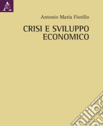 Crisi e sviluppo economico libro di Fiorillo Antonio Maria