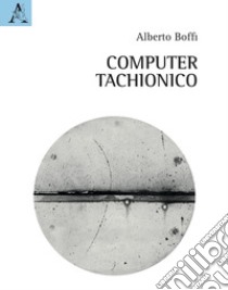 Computer tachionico libro di Boffi Alberto